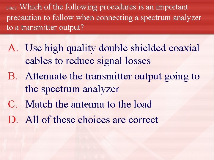 Which of the following procedures is an important precaution to follow when connecting a