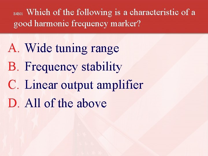 Which of the following is a characteristic of a good harmonic frequency marker? E