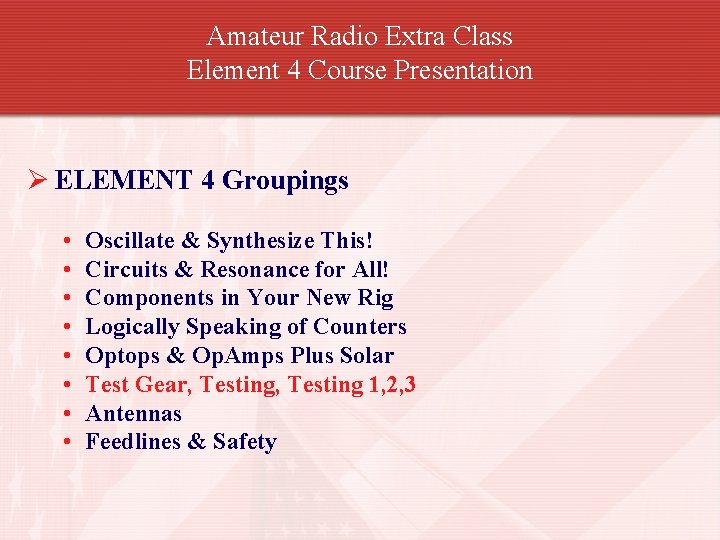 Amateur Radio Extra Class Element 4 Course Presentation Ø ELEMENT 4 Groupings • •