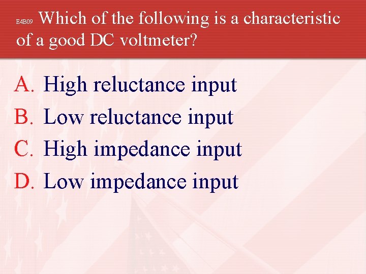 Which of the following is a characteristic of a good DC voltmeter? E 4