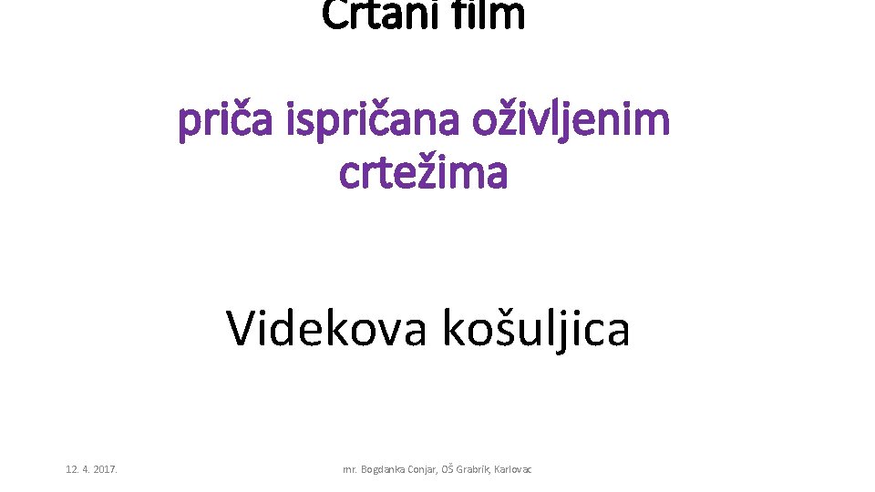 Crtani film priča ispričana oživljenim crtežima Videkova košuljica 12. 4. 2017. mr. Bogdanka Conjar,