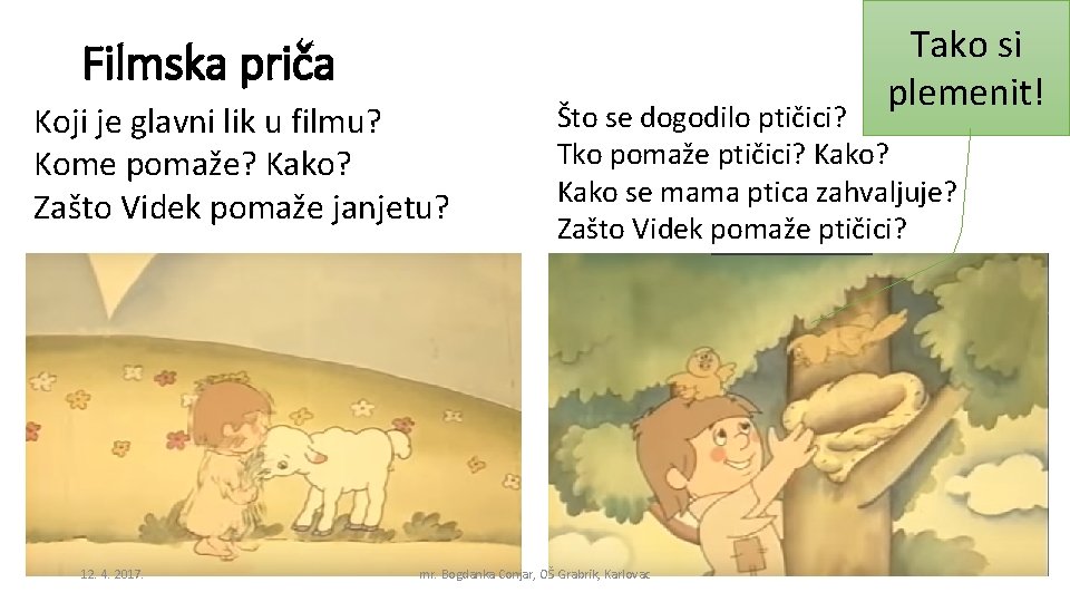 Filmska priča Koji je glavni lik u filmu? Kome pomaže? Kako? Zašto Videk pomaže