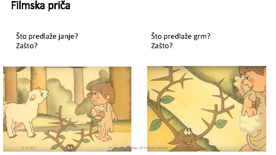 Filmska priča Što predlaže janje? Zašto? 12. 4. 2017. Što predlaže grm? Zašto? mr.