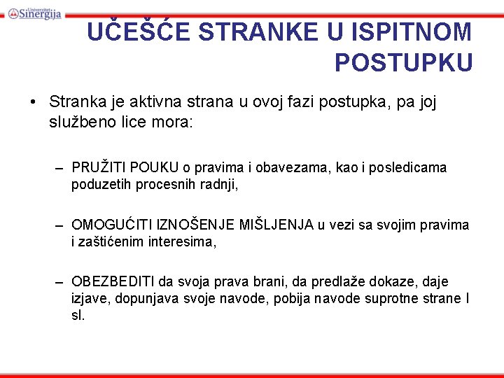 UČEŠĆE STRANKE U ISPITNOM POSTUPKU • Stranka je aktivna strana u ovoj fazi postupka,