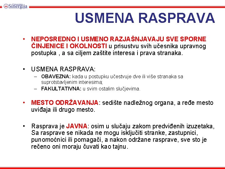 USMENA RASPRAVA • NEPOSREDNO I USMENO RAZJAŠNJAVAJU SVE SPORNE ČINJENICE I OKOLNOSTI u prisustvu