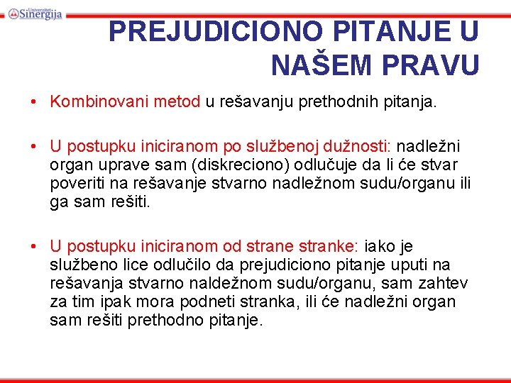 PREJUDICIONO PITANJE U NAŠEM PRAVU • Kombinovani metod u rešavanju prethodnih pitanja. • U