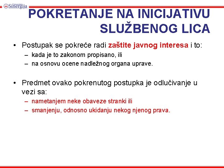 POKRETANJE NA INICIJATIVU SLUŽBENOG LICA • Postupak se pokreće radi zaštite javnog interesa i