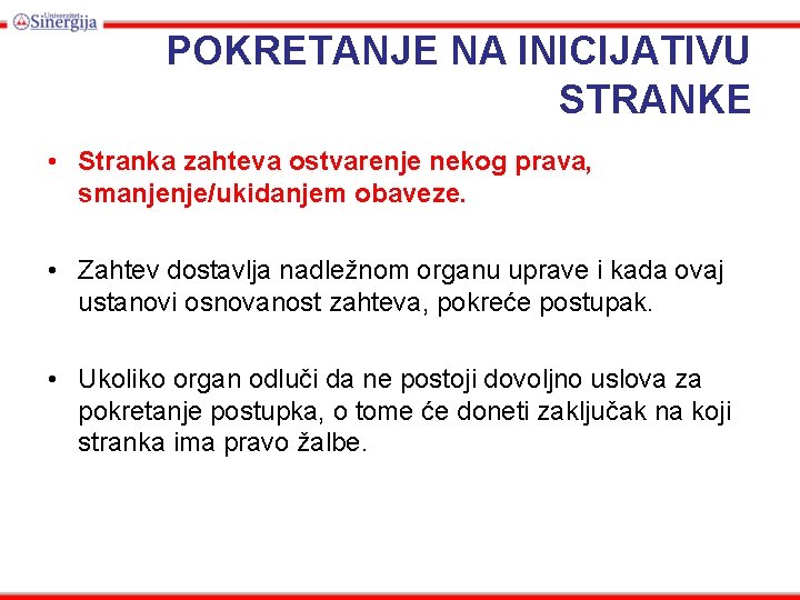 POKRETANJE NA INICIJATIVU STRANKE • Stranka zahteva ostvarenje nekog prava, smanjenje/ukidanjem obaveze. • Zahtev