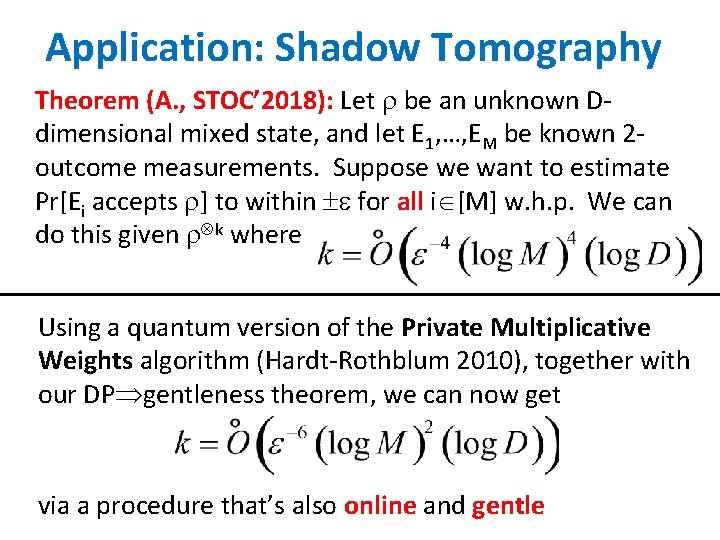 Application: Shadow Tomography Theorem (A. , STOC’ 2018): Let be an unknown Ddimensional mixed