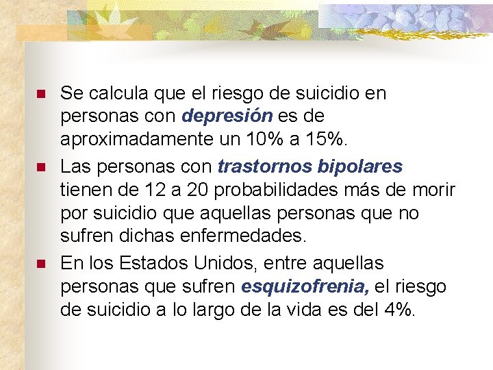 n n n Se calcula que el riesgo de suicidio en personas con depresión