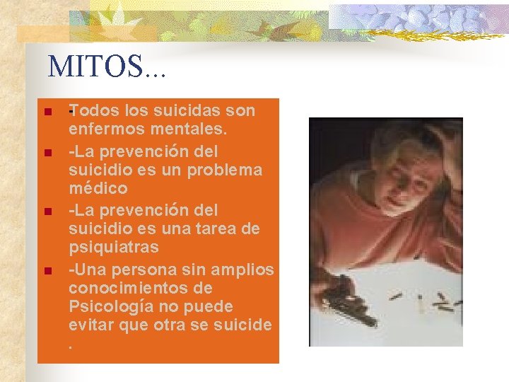 MITOS. . . n n odos los suicidas son T enfermos mentales. La prevención