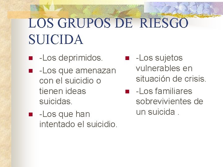 LOS GRUPOS DE RIESGO SUICIDA n n n Los deprimidos. Los que amenazan con