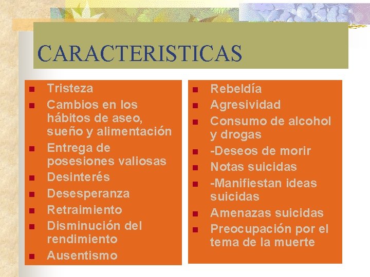 CARACTERISTICAS n n n n Tristeza Cambios en los hábitos de aseo, sueño y