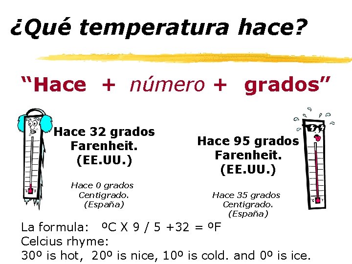 ¿Qué temperatura hace? “Hace + número + grados” Hace 32 grados Farenheit. (EE. UU.