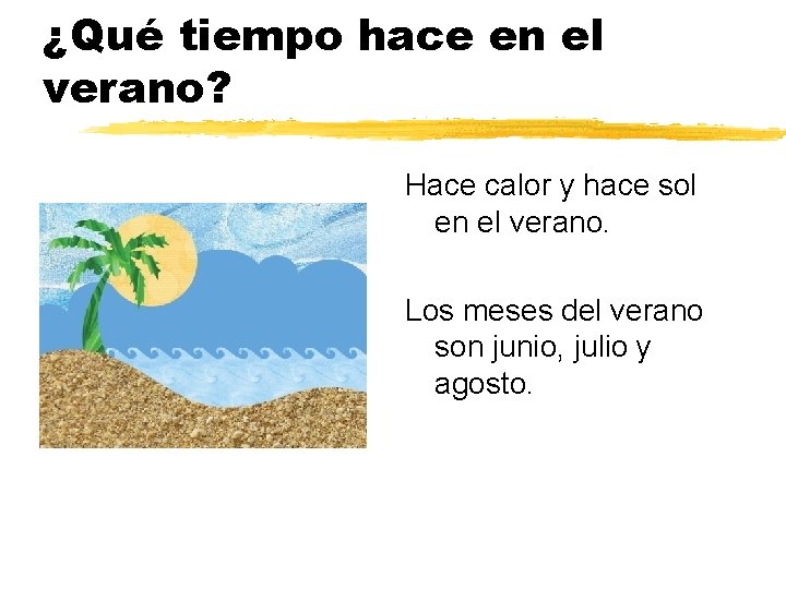 ¿Qué tiempo hace en el verano? Hace calor y hace sol en el verano.