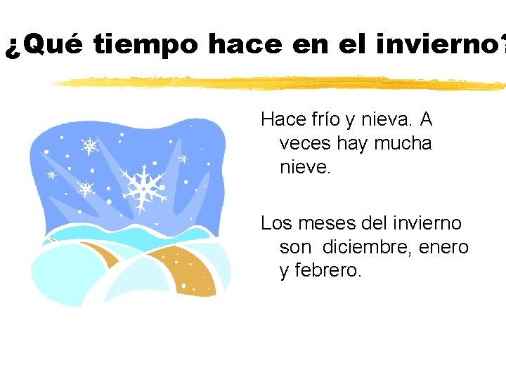 ¿Qué tiempo hace en el invierno? Hace frío y nieva. A veces hay mucha