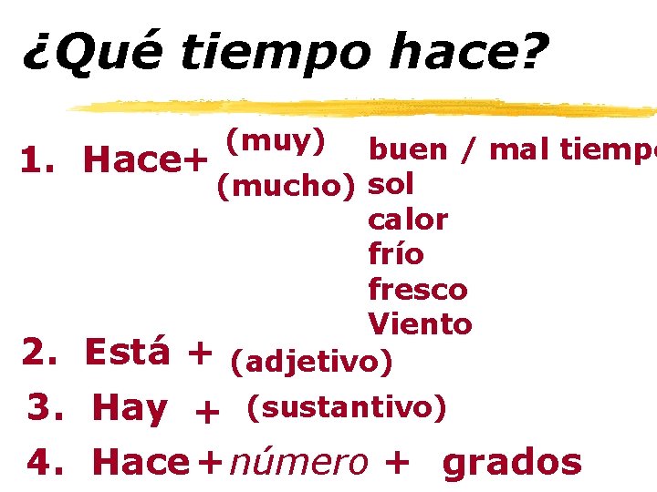 ¿Qué tiempo hace? 1. 2. (muy) buen / mal tiempo Hace+ (mucho) sol calor