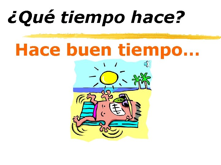 ¿Qué tiempo hace? Hace buen tiempo… 