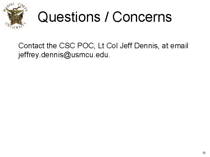 Questions / Concerns Contact the CSC POC, Lt Col Jeff Dennis, at email jeffrey.