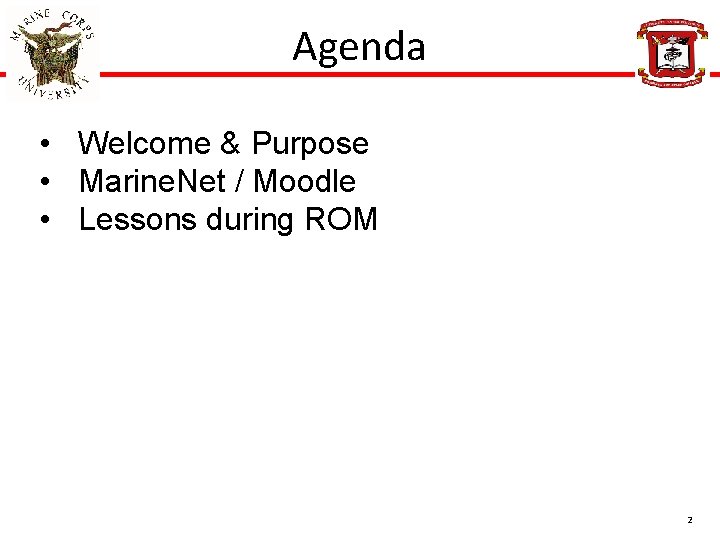 Agenda • Welcome & Purpose • Marine. Net / Moodle • Lessons during ROM