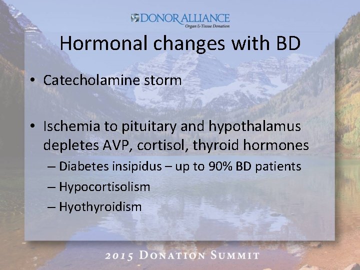 Hormonal changes with BD • Catecholamine storm • Ischemia to pituitary and hypothalamus depletes