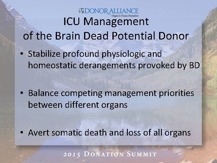 ICU Management of the Brain Dead Potential Donor • Stabilize profound physiologic and homeostatic