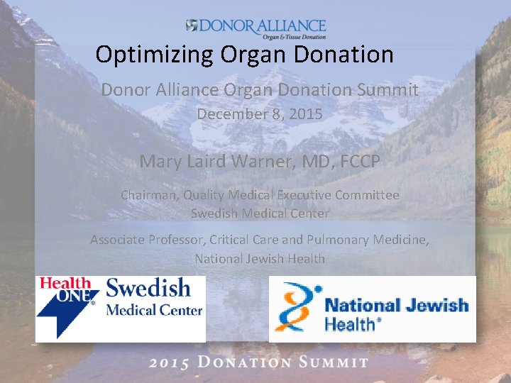 Optimizing Organ Donation Donor Alliance Organ Donation Summit December 8, 2015 Mary Laird Warner,