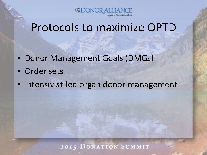 Protocols to maximize OPTD • Donor Management Goals (DMGs) • Order sets • Intensivist-led