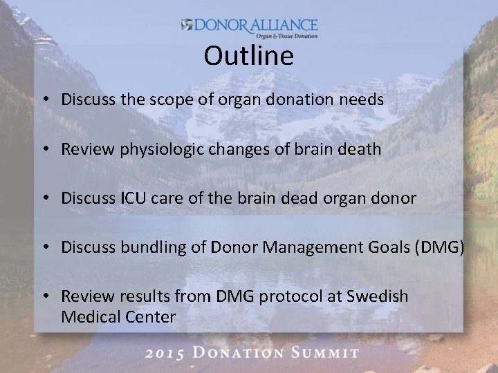 Outline • Discuss the scope of organ donation needs • Review physiologic changes of