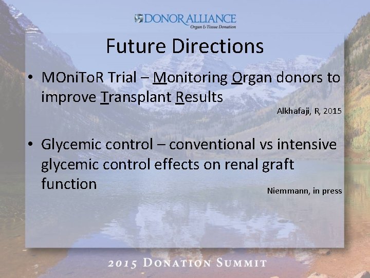 Future Directions • MOni. To. R Trial – Monitoring Organ donors to improve Transplant