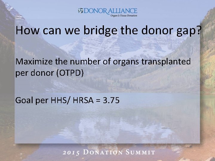 How can we bridge the donor gap? Maximize the number of organs transplanted per