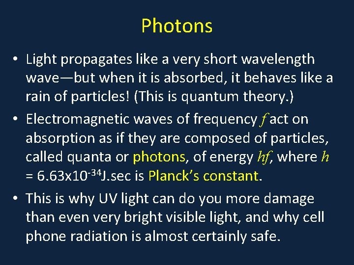 Photons • Light propagates like a very short wavelength wave—but when it is absorbed,