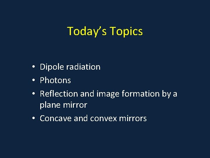 Today’s Topics • Dipole radiation • Photons • Reflection and image formation by a