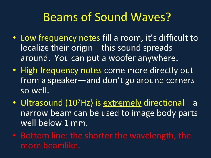 Beams of Sound Waves? • Low frequency notes fill a room, it’s difficult to