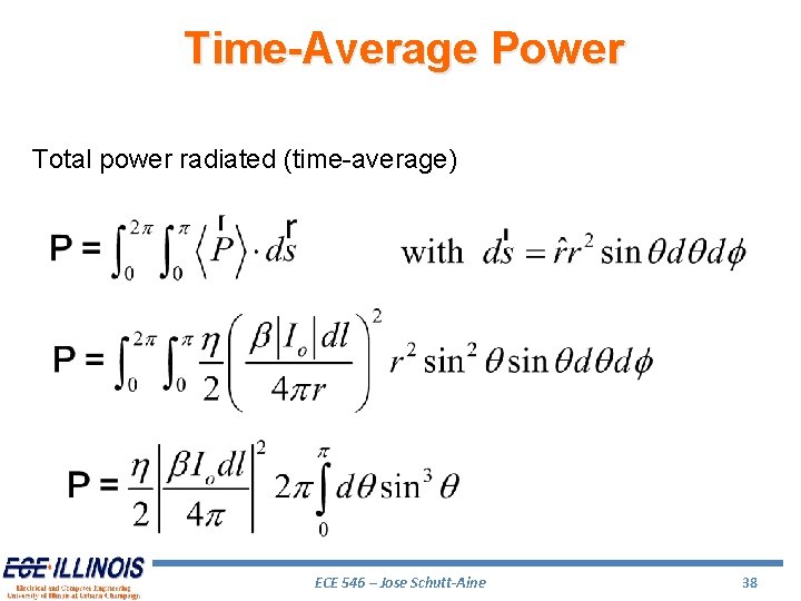 Time-Average Power Total power radiated (time-average) ECE 546 – Jose Schutt-Aine 38 