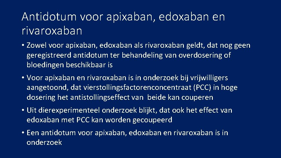 Antidotum voor apixaban, edoxaban en rivaroxaban • Zowel voor apixaban, edoxaban als rivaroxaban geldt,