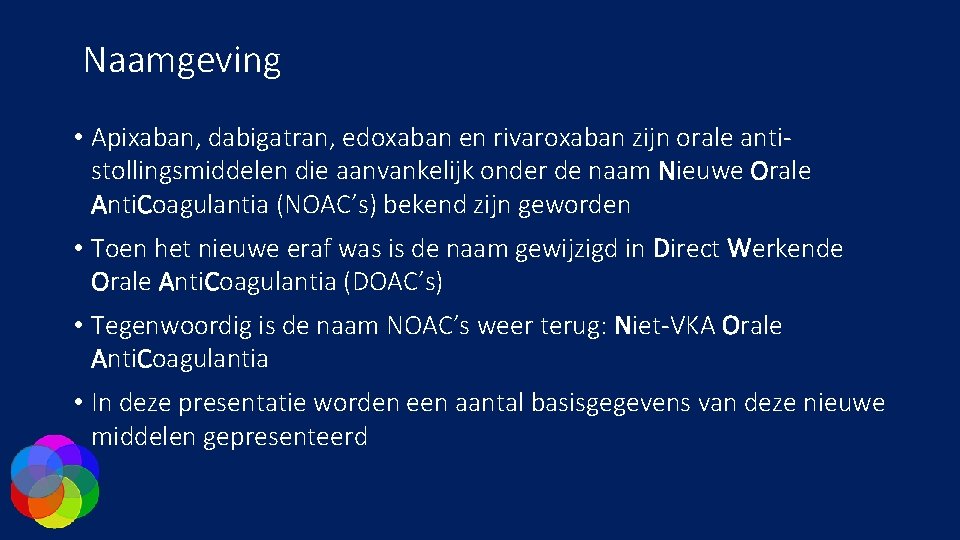 Naamgeving • Apixaban, dabigatran, edoxaban en rivaroxaban zijn orale antistollingsmiddelen die aanvankelijk onder de