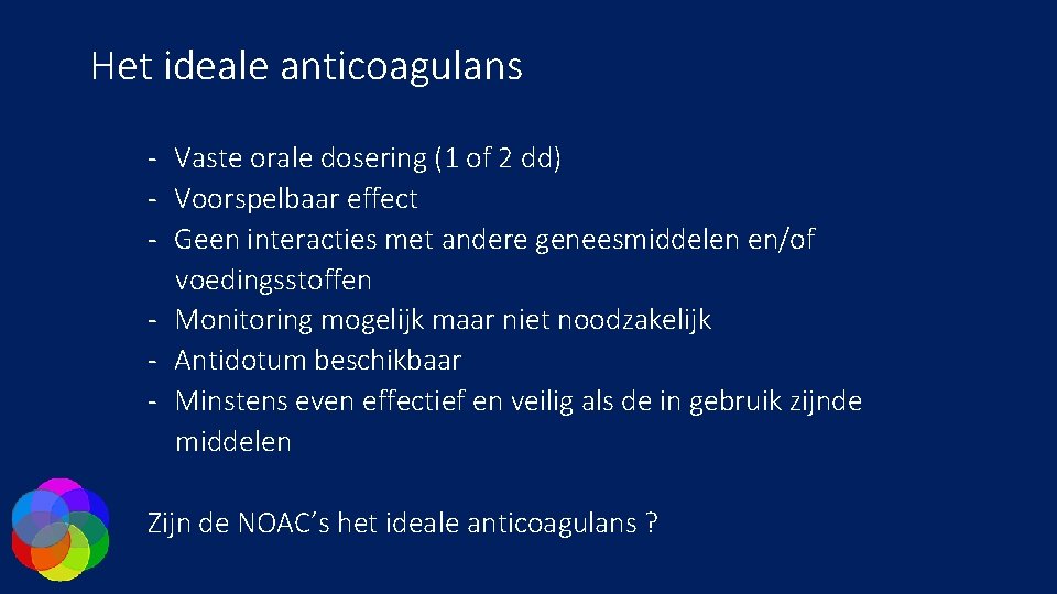Het ideale anticoagulans - Vaste orale dosering (1 of 2 dd) - Voorspelbaar effect