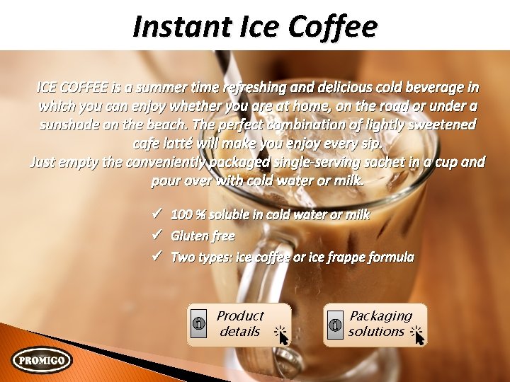 Instant Ice Coffee ICE COFFEE is a summer time refreshing and delicious cold beverage