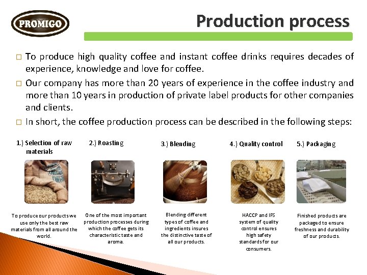 Production process � � � To produce high quality coffee and instant coffee drinks