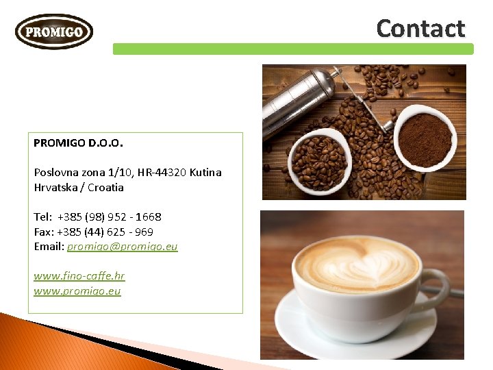 Contact PROMIGO D. O. O. Poslovna zona 1/10, HR-44320 Kutina Hrvatska / Croatia Tel: