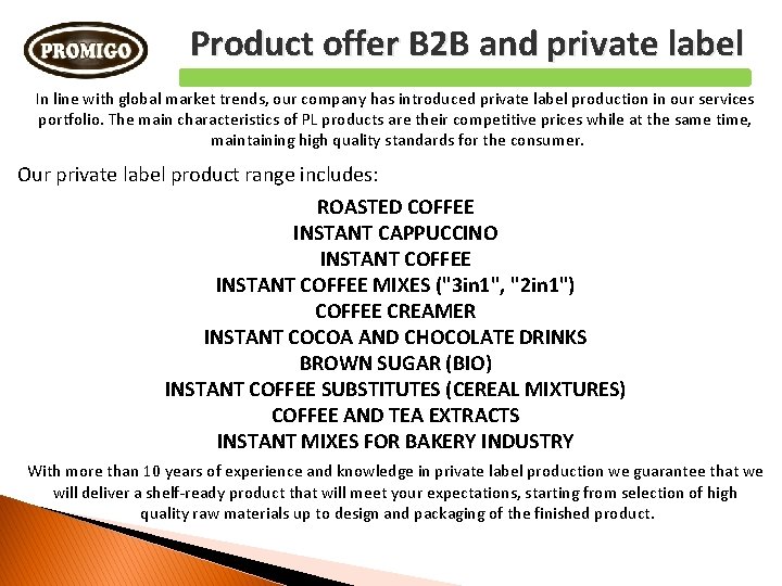 Product offer B 2 B and private label In line with global market trends,