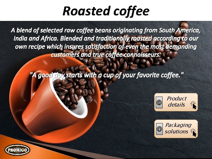 Roasted coffee A blend of selected raw coffee beans originating from South America, India