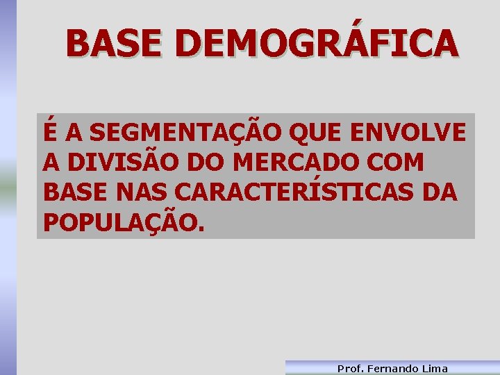 BASE DEMOGRÁFICA É A SEGMENTAÇÃO QUE ENVOLVE A DIVISÃO DO MERCADO COM BASE NAS