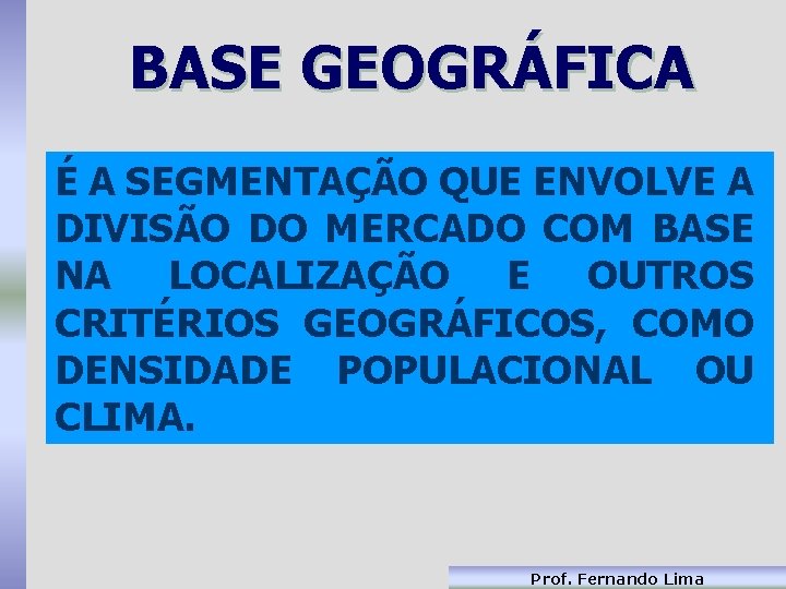 BASE GEOGRÁFICA É A SEGMENTAÇÃO QUE ENVOLVE A DIVISÃO DO MERCADO COM BASE NA