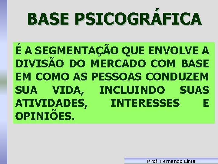 BASE PSICOGRÁFICA É A SEGMENTAÇÃO QUE ENVOLVE A DIVISÃO DO MERCADO COM BASE EM