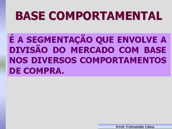 BASE COMPORTAMENTAL É A SEGMENTAÇÃO QUE ENVOLVE A DIVISÃO DO MERCADO COM BASE NOS