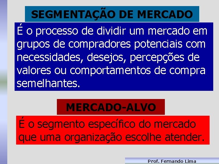 SEGMENTAÇÃO DE MERCADO É o processo de dividir um mercado em grupos de compradores