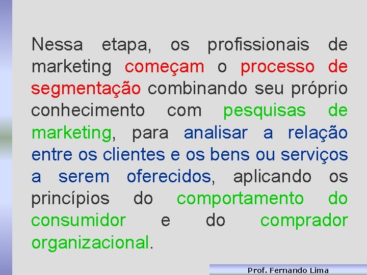 Nessa etapa, os profissionais de marketing começam o processo de segmentação combinando seu próprio