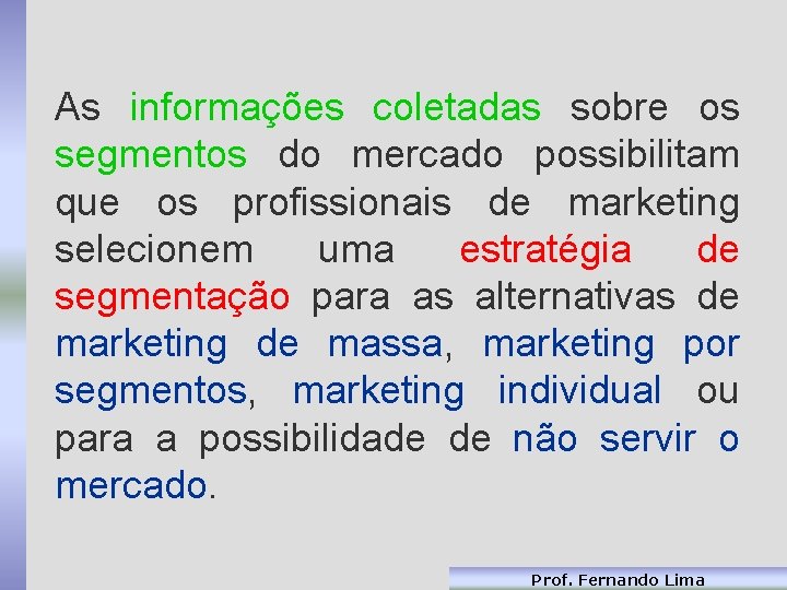 As informações coletadas sobre os segmentos do mercado possibilitam que os profissionais de marketing